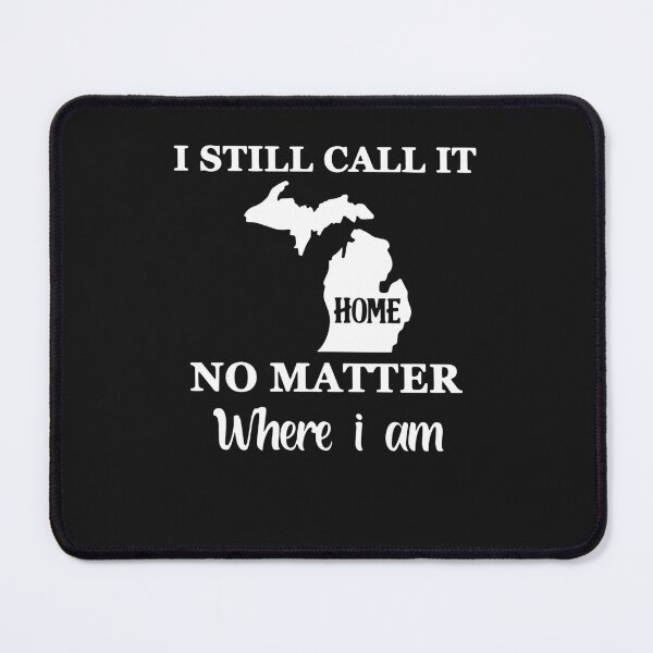 Item preview, I Still Call It Home No Matter Where I'm Michigan Home designed and sold by nvuot24.