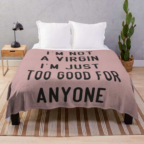 Item preview, I’m Not A Virgin I’m Just Too Good For Anyone, designed and sold by truewear1.