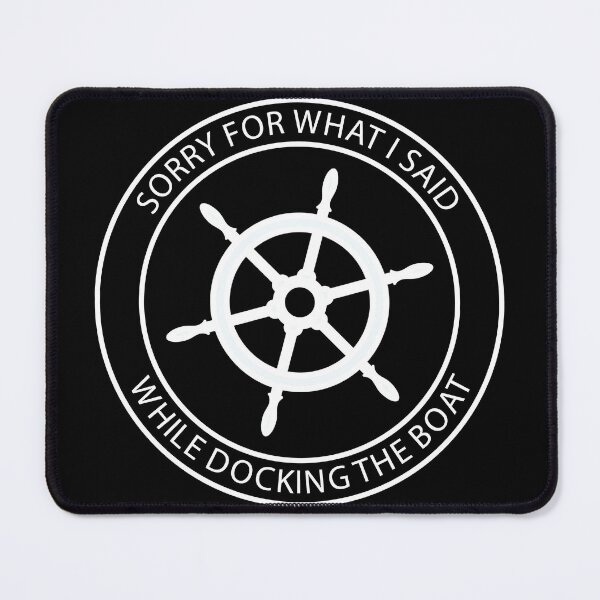 Item preview, Sorry For What I Said While Docking The Boat designed and sold by AmberSiraj.