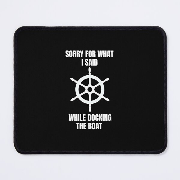Item preview, Sorry For What I Said While Docking The Boat designed and sold by AmberSiraj.