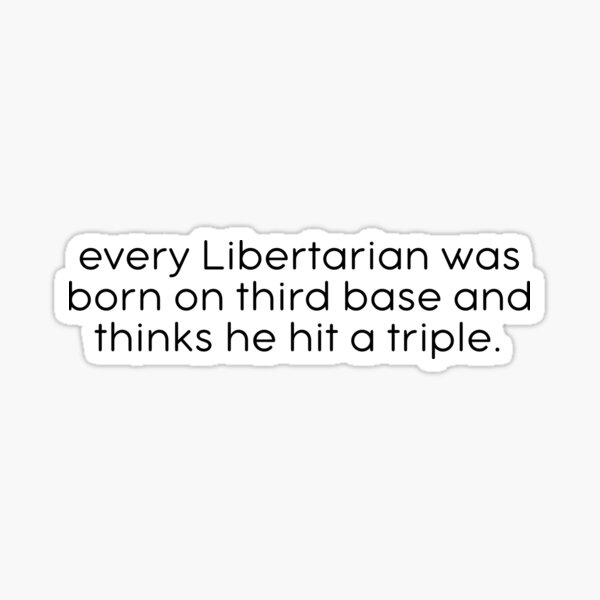 Third Base Libertarians Sticker For Sale By Kbynum Redbubble