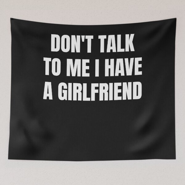 Item preview, Dont Talk To Me I Have A Girlfriend designed and sold by Zaraharding.