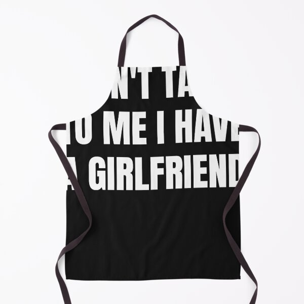 Item preview, Dont Talk To Me I Have A Girlfriend designed and sold by Zaraharding.