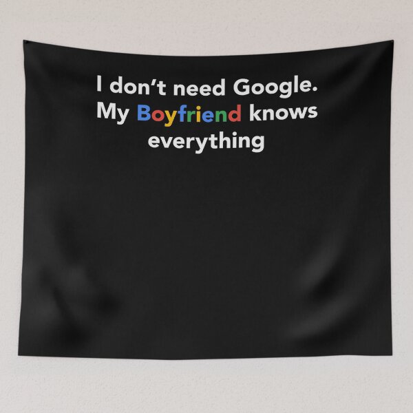 Item preview, I Dont Need Google, My Boyfriend Knows Everything designed and sold by Zaraharding.
