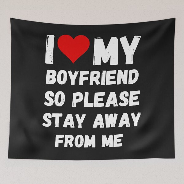 Item preview, I Love My Boyfriend So Please Stay Away From Me designed and sold by Zaraharding.