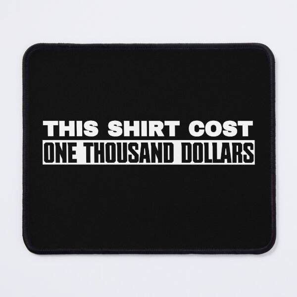 Item preview, This shirt cost one thousand dollars designed and sold by FurioInc.