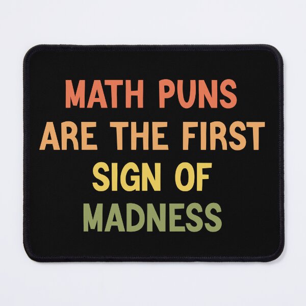 Item preview, Math Puns Are The First Sign Of Madness Funny Math Lovers designed and sold by medbdj.