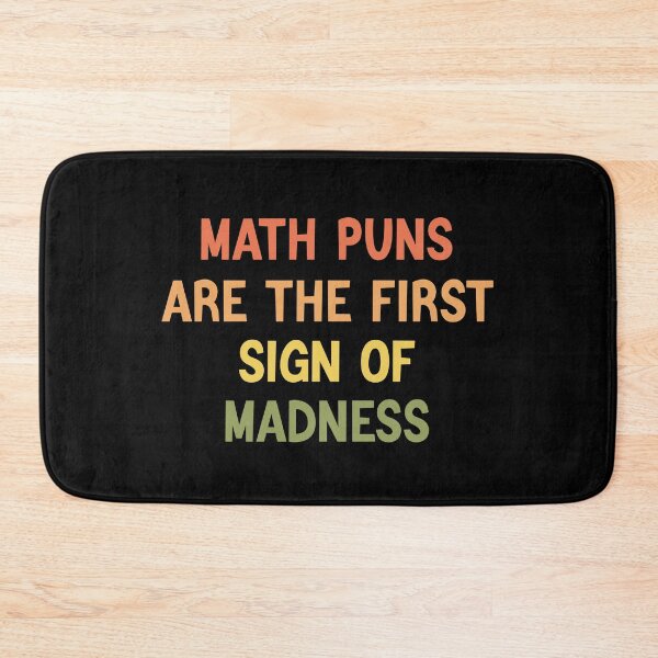 Item preview, Math Puns Are The First Sign Of Madness Funny Math Lovers designed and sold by medbdj.