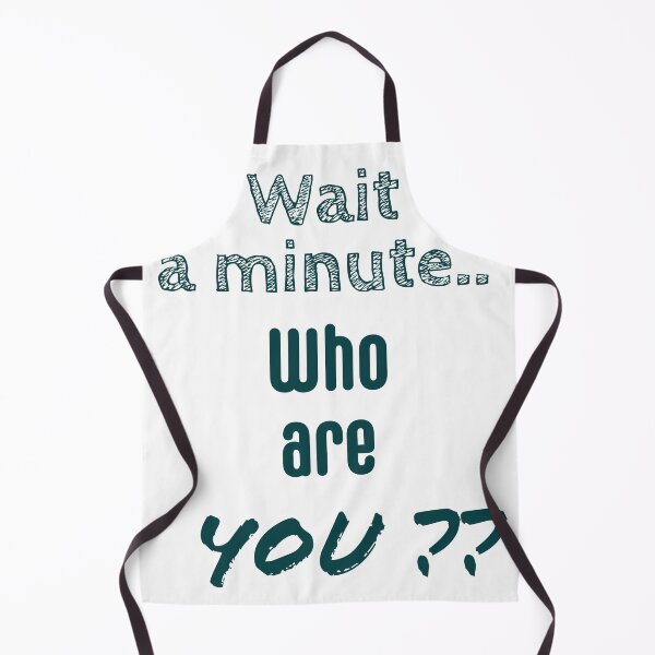 Item preview, Wait A Minute Who Are You Funny Text designed and sold by RiyonArts.