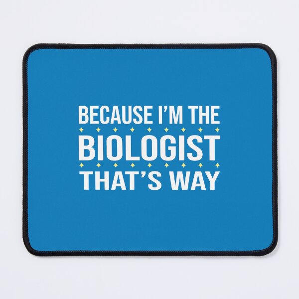 Item preview, BECAUSE I'M THE BIOLOGIST THAT'S WAY designed and sold by LOGPRO.