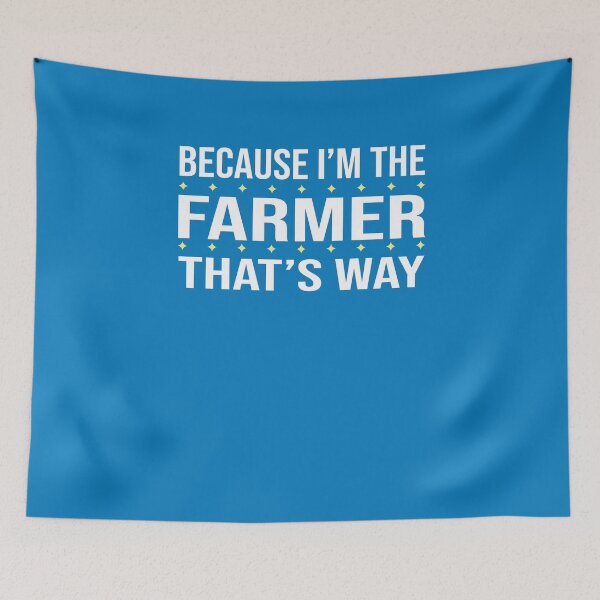 Item preview, BECAUSE I'M THE FARMER THAT'S WAY  designed and sold by LOGPRO.