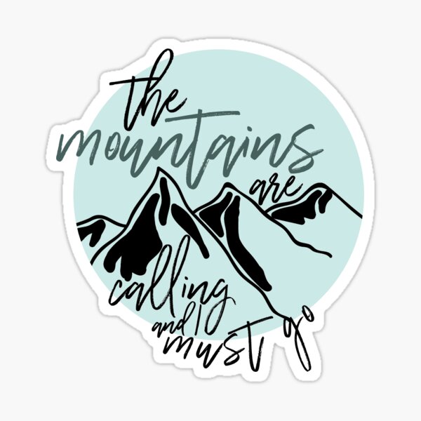 The Mountains are Calling and I Must Go Sticker