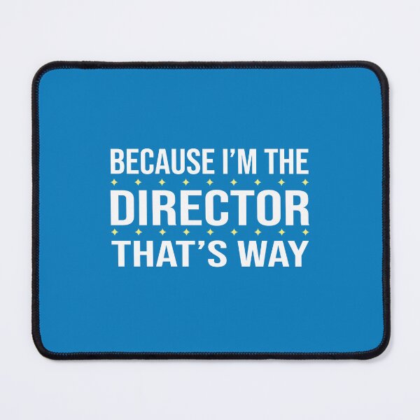 Item preview, BECAUSE I'M THE DIRECTOR THAT'S WAY  designed and sold by LOGPRO.