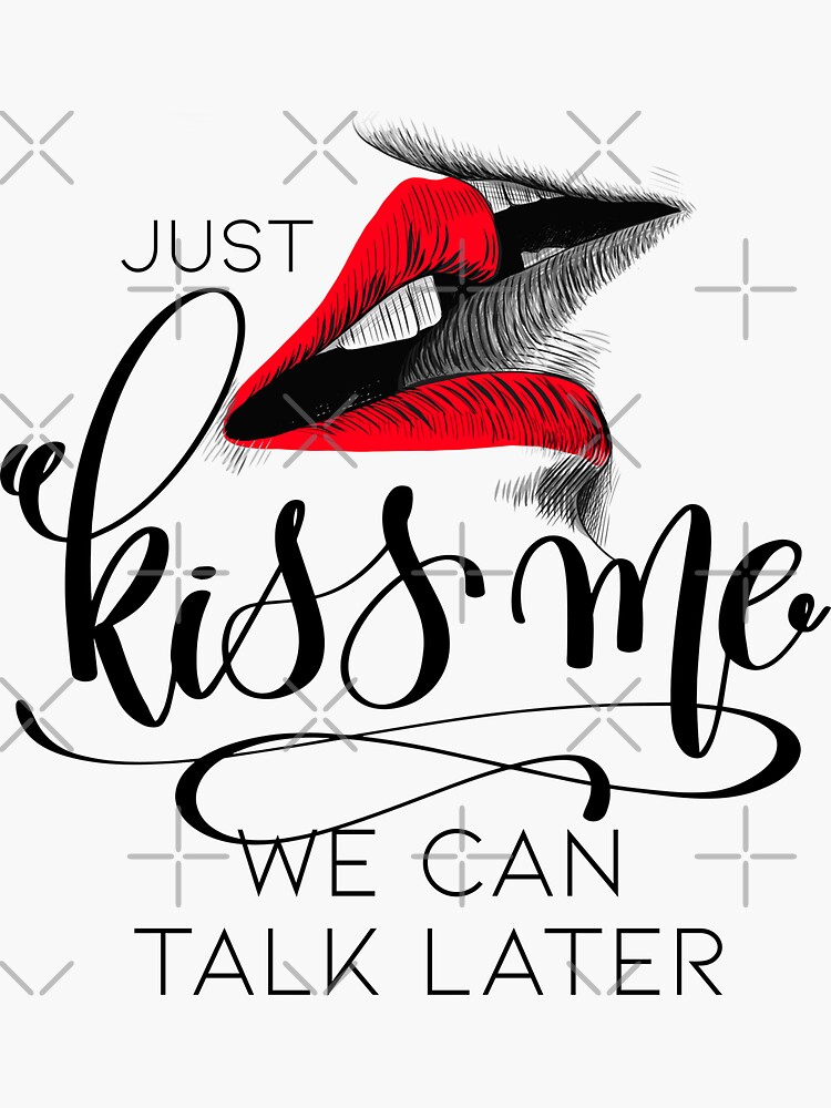 just-kiss-me-we-can-talk-later-sticker-for-sale-by-hodlboss-redbubble