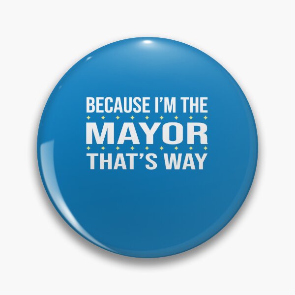 Item preview, BECAUSE I'M THE MAYOR THAT'S WAY  designed and sold by LOGPRO.