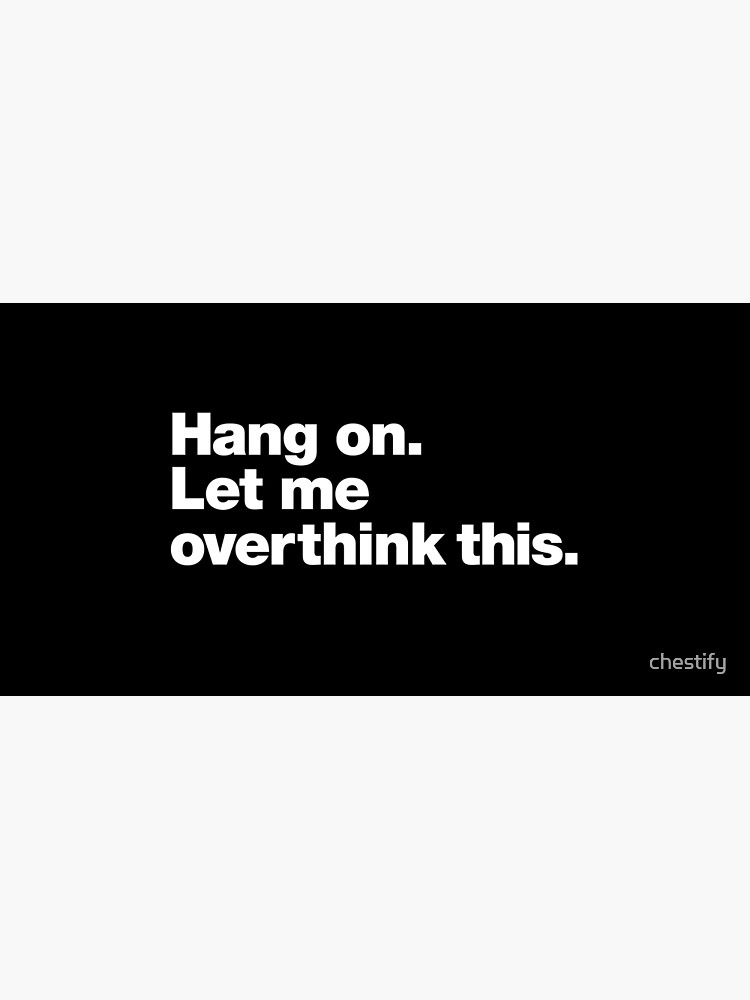 Thumbnail 5 of 5, Mouse Pad, Hang on. Let me overthink this. designed and sold by chestify.