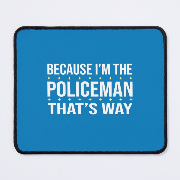 Item preview, BECAUSE I'M THE POLICEMAN THAT'S WAY designed and sold by LOGPRO.