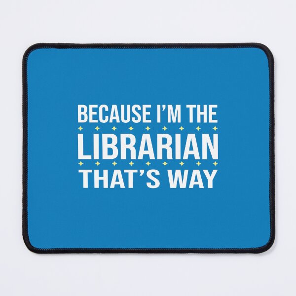 Item preview, BECAUSE I'M THE LIBRARIAN THAT'S WAY designed and sold by LOGPRO.
