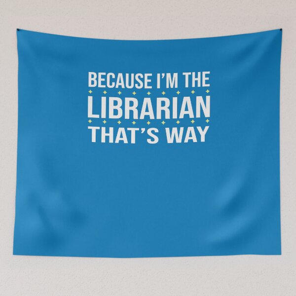 Item preview, BECAUSE I'M THE LIBRARIAN THAT'S WAY  designed and sold by LOGPRO.