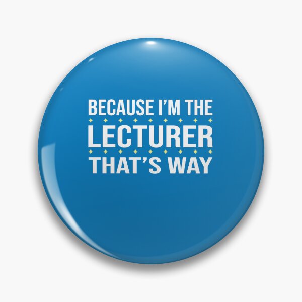 Item preview, BECAUSE I'M THE LECTURER THAT'S WAY  designed and sold by LOGPRO.