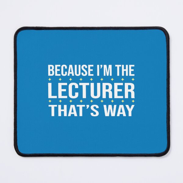 Item preview, BECAUSE I'M THE LECTURER THAT'S WAY  designed and sold by LOGPRO.
