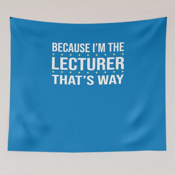 Item preview, BECAUSE I'M THE LECTURER THAT'S WAY  designed and sold by LOGPRO.