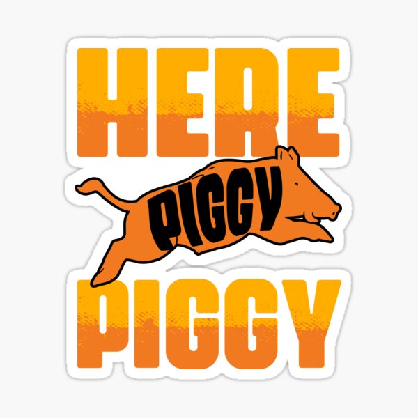 HERE PIGGY PIGGY' Sticker