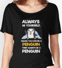 Always Be Yourself Funny Penguin Shirts Women's Relaxed Fit T-Shirt