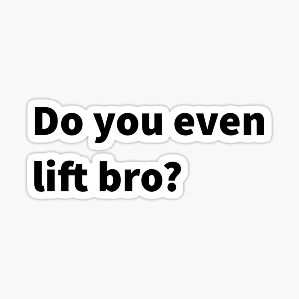 Do You Even Lift Bro Sticker For Sale By Simplitext Redbubble