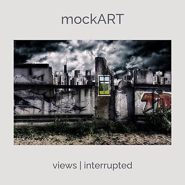 Artwork thumbnail, mockART - views interrupted by mockART