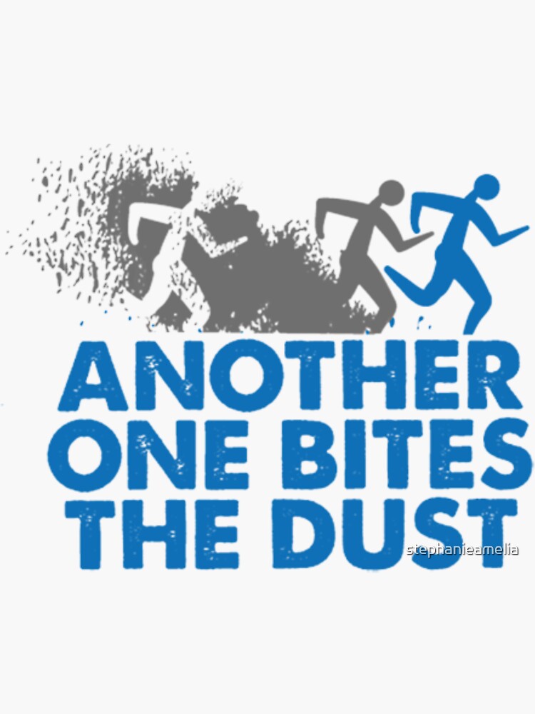 Another One Bites The Dust - the dust, bite, quotes, another one bites the  dust  Sticker for Sale by CalistaDonatel