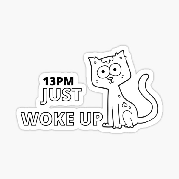 just-woke-up-13pm-sticker-for-sale-by-iqr-design-redbubble