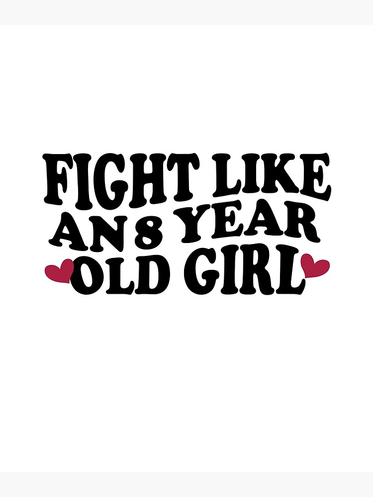 fight-like-an-8-year-old-girl-poster-for-sale-by-yaassdesign-redbubble