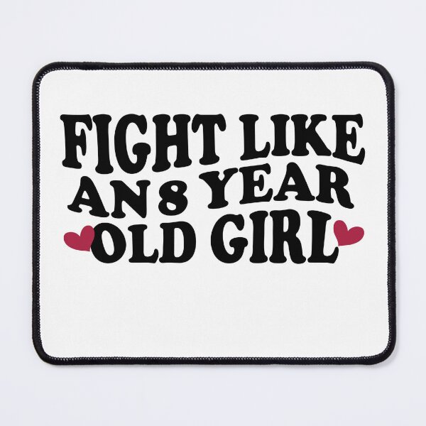 Item preview, FIGHT LIKE AN 8 YEAR OLD GIRL designed and sold by YaassDesign.
