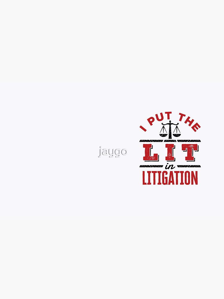 I Put the Lit in Litigation Trial Lawyer Litigator by jaygo