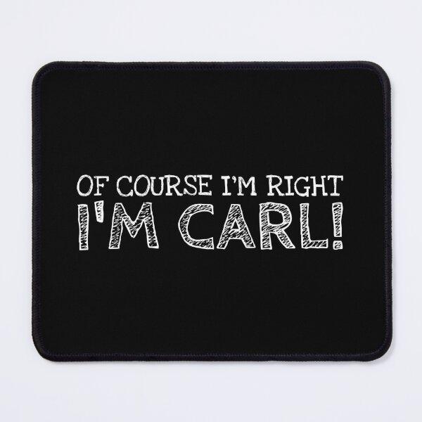 Item preview, Of Course I’m Right I’m Carl Funny Personalized Name designed and sold by MariosNydras.