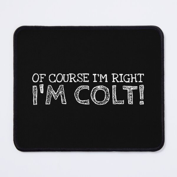Item preview, Of Course I’m Right I’m Colt Funny Personalized Name designed and sold by MariosNydras.