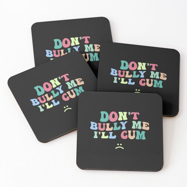 Item preview, Don't Bully Me I'll Cum - Sarcastic designed and sold by designclub.