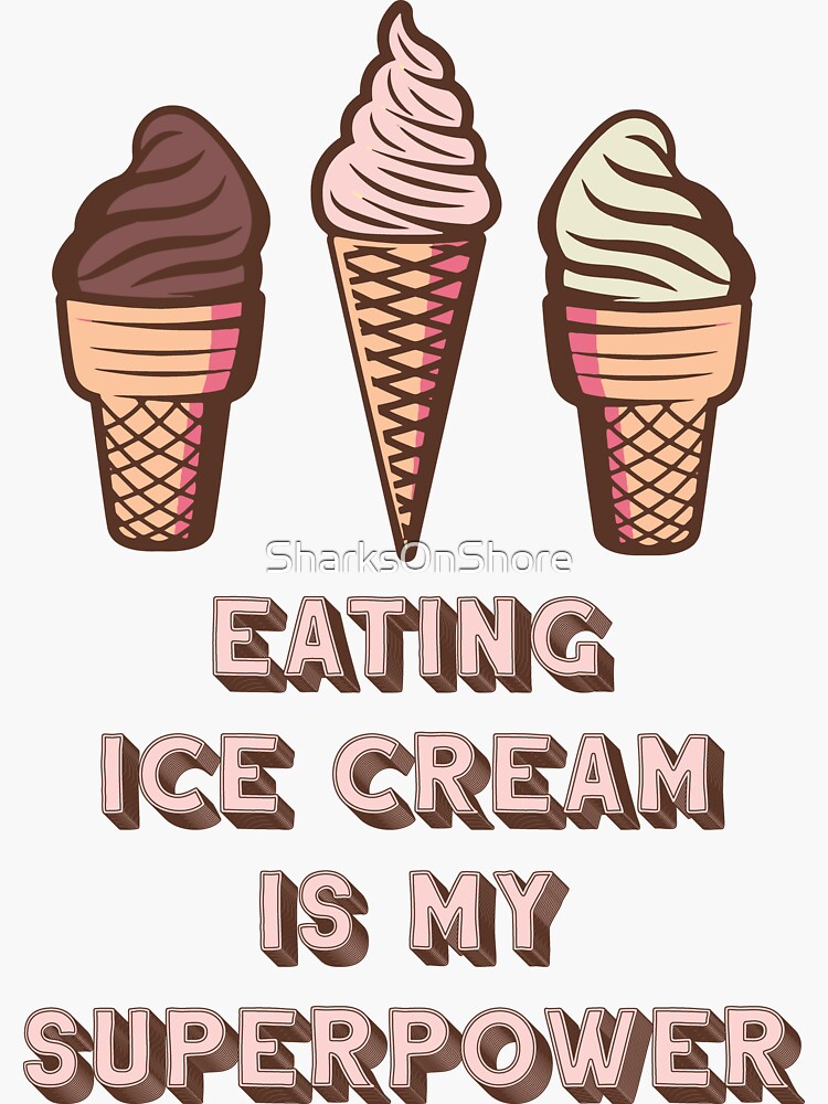 "Eating Ice Cream Is My SuperPower" Sticker for Sale by SharksOnShore