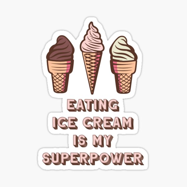 "Eating Ice Cream Is My SuperPower" Sticker for Sale by SharksOnShore