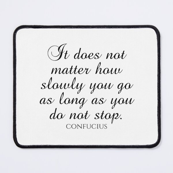 Item preview, Confucius Quote - It Does Not Matter How Slowly You Go As Long As You Do Not Stop - Wisdom Quote - Black designed and sold by PhiloJourney.