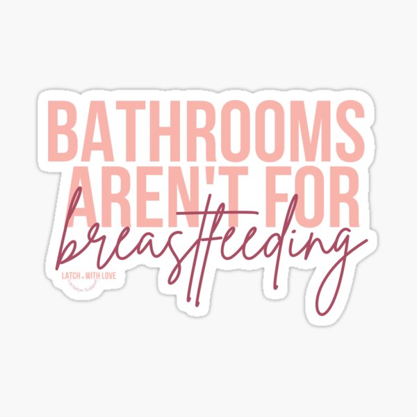 Item preview, Bathrooms are'nt for breastfeeding designed and sold by LatchwithLove.
