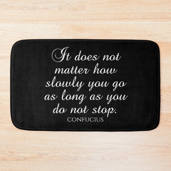 Item preview, Confucius Quote - It Does Not Matter How Slowly You Go As Long As You Do Not Stop - Wisdom Quote - White designed and sold by PhiloJourney.