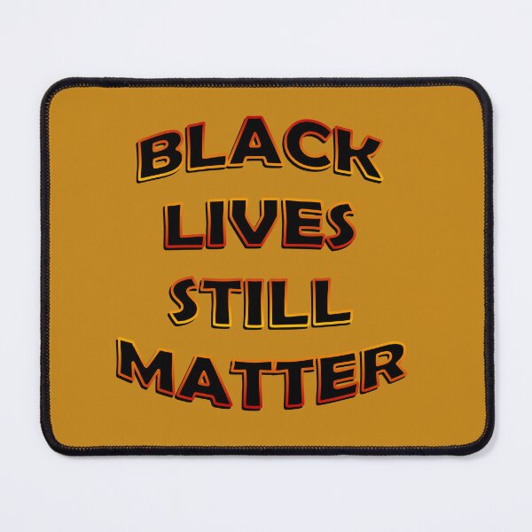 Item preview, Black Lives Still Matter designed and sold by Teddy-FauxBear.