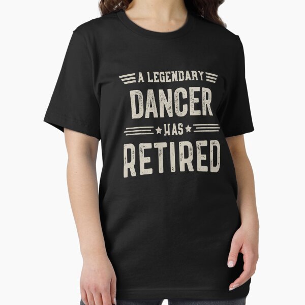 Item preview, The Legendary dancer Has Retired T Shirt, dancer Retirement Party Gift, Legend, Retiring Birthday Christmas Gift designed and sold by xlnv.