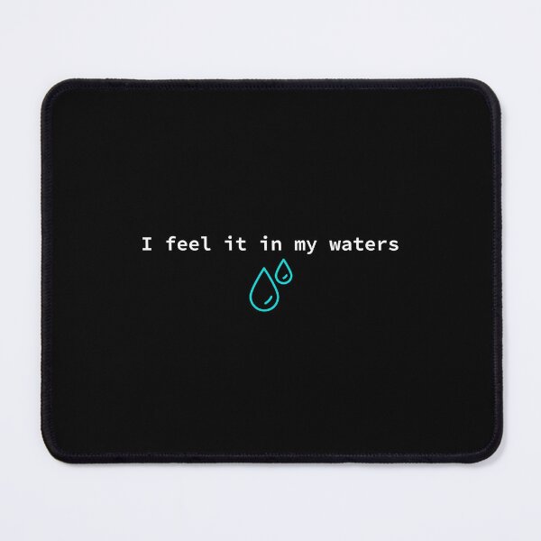 Item preview, I feel it in my waters designed and sold by BoganSlogan.