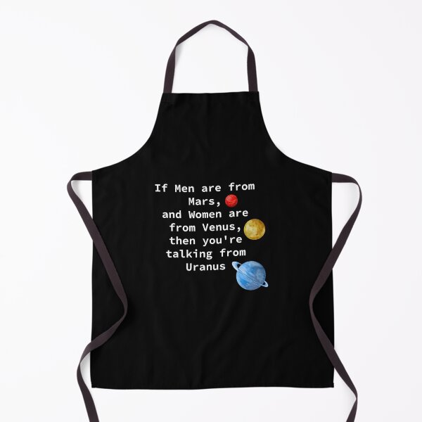 Item preview, If men are from mars, and women are from Venus, then you're talking from Uranus. designed and sold by BoganSlogan.