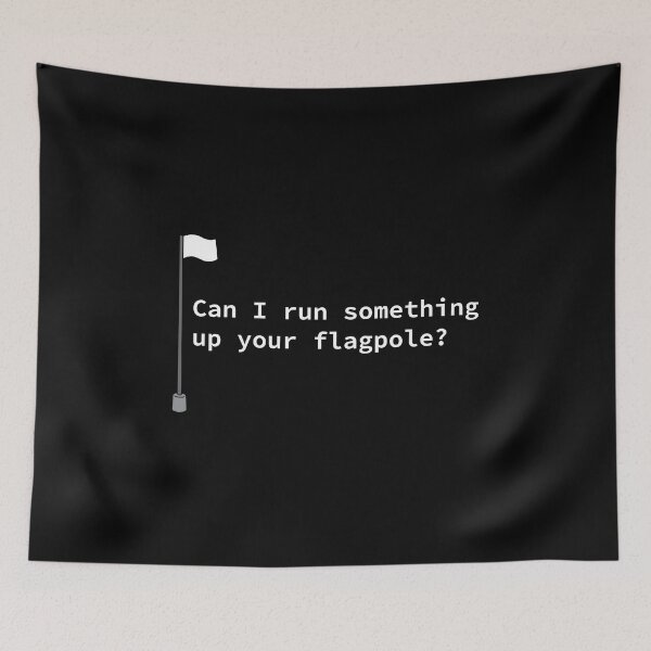 Item preview, Can I run Something up your Flagpole? designed and sold by BoganSlogan.