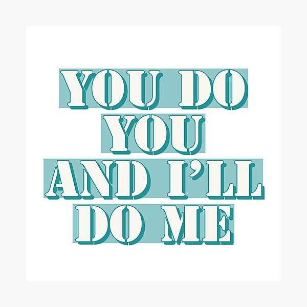 You Do You And I'LL Do Me Photographic Print