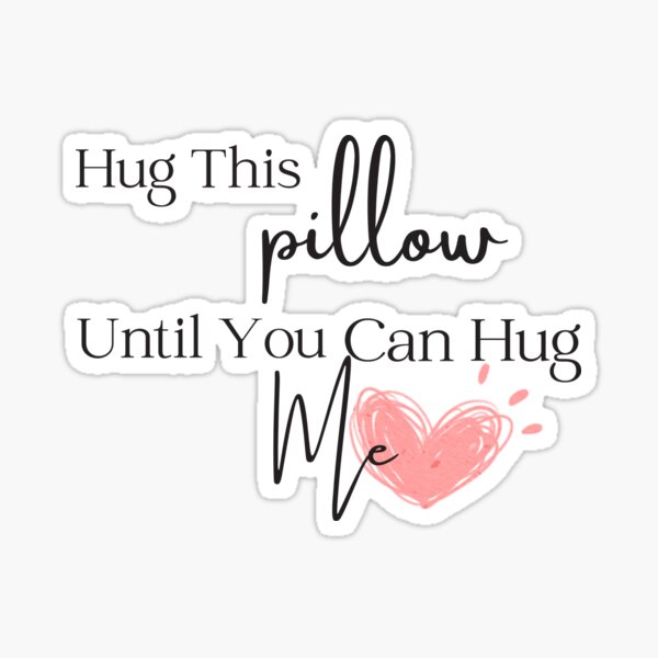 "Hug This Until You Can Hug Me" Sticker for Sale by nabil09 Redbubble